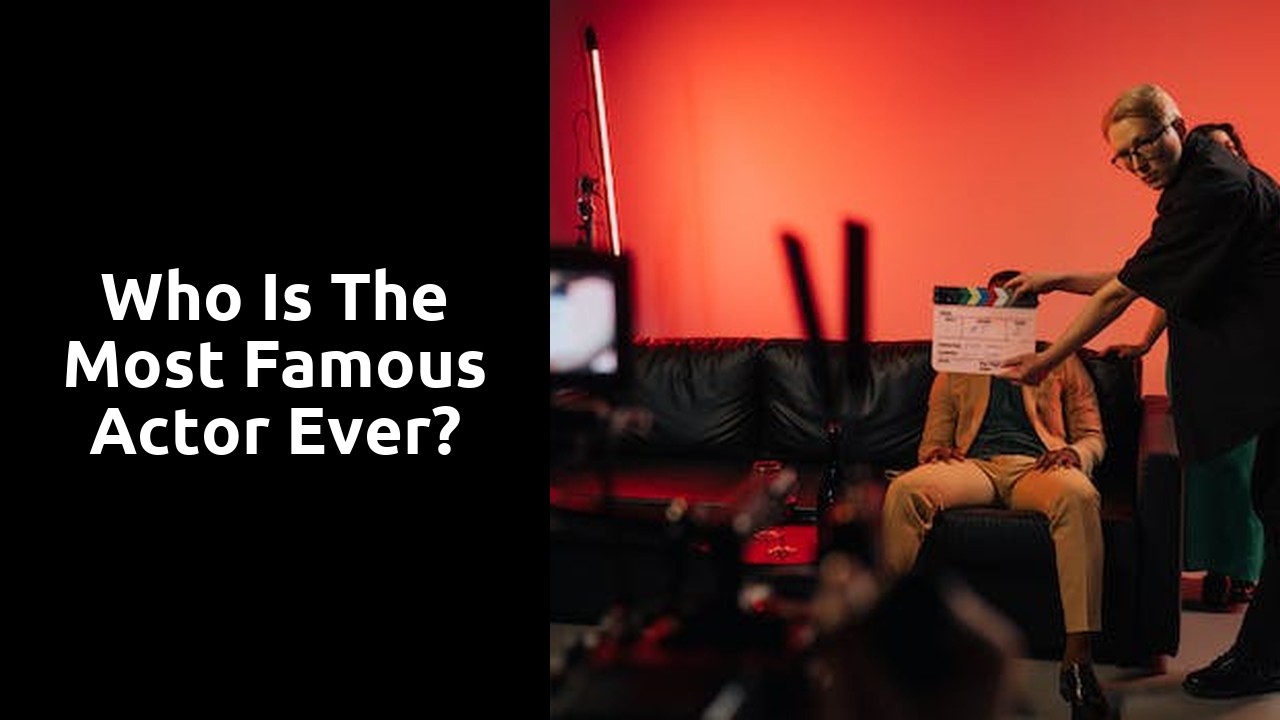 Who is the most famous actor ever?